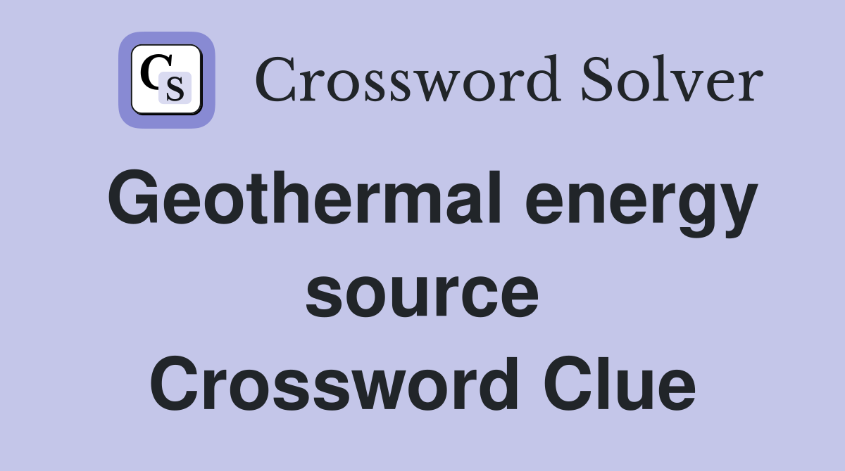 Geothermal energy source Crossword Clue Answers Crossword Solver